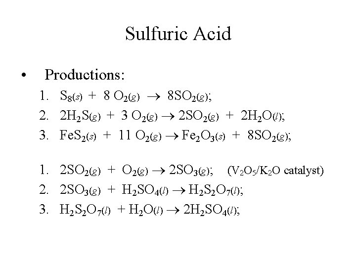 Sulfuric Acid • Productions: 1. S 8(s) + 8 O 2(g) 8 SO 2(g);