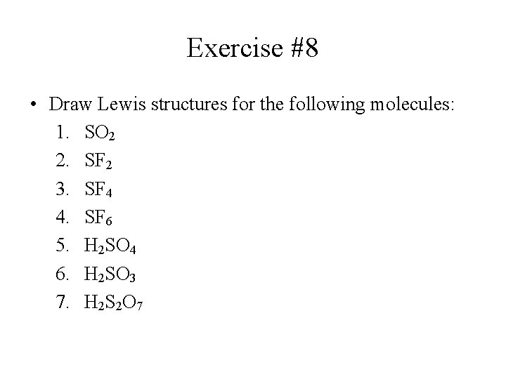 Exercise #8 • Draw Lewis structures for the following molecules: 1. SO 2 2.