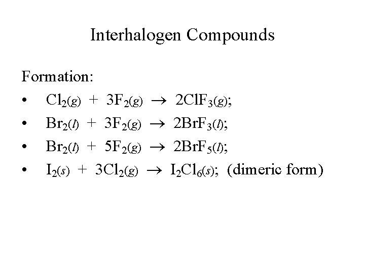 Interhalogen Compounds Formation: • Cl 2(g) + 3 F 2(g) 2 Cl. F 3(g);