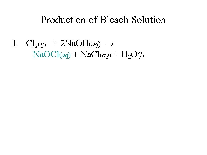 Production of Bleach Solution 1. Cl 2(g) + 2 Na. OH(aq) Na. OCl(aq) +