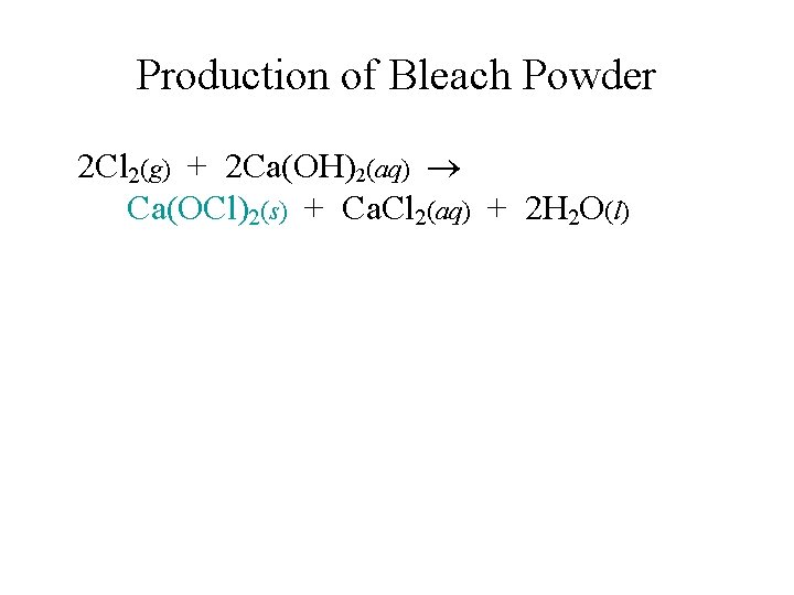 Production of Bleach Powder 2 Cl 2(g) + 2 Ca(OH)2(aq) Ca(OCl)2(s) + Ca. Cl