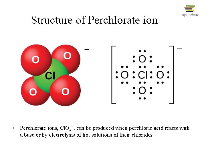 Structure of Perchlorate ion • Perchlorate ions, Cl. O 4−, can be produced when