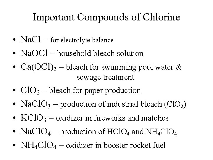Important Compounds of Chlorine • Na. Cl – for electrolyte balance • Na. OCl