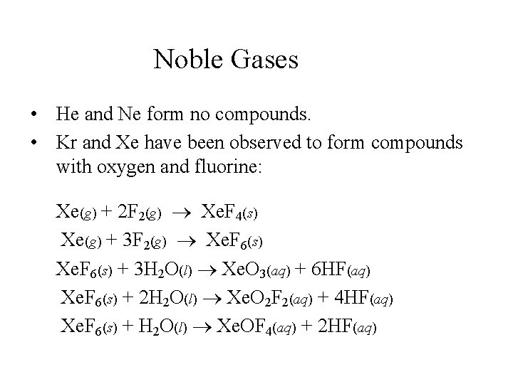 Noble Gases • He and Ne form no compounds. • Kr and Xe have