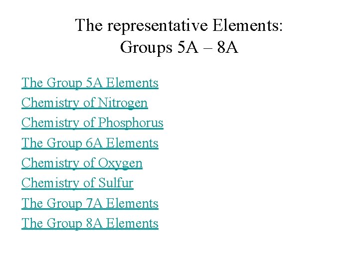 The representative Elements: Groups 5 A – 8 A The Group 5 A Elements