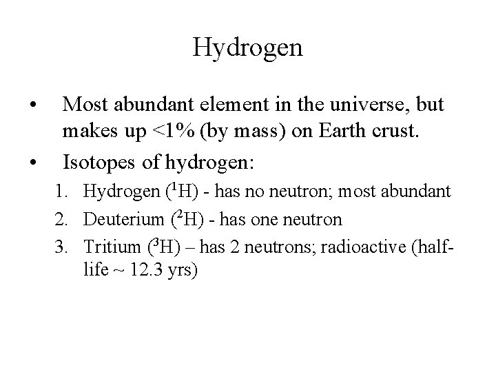 Hydrogen • • Most abundant element in the universe, but makes up <1% (by