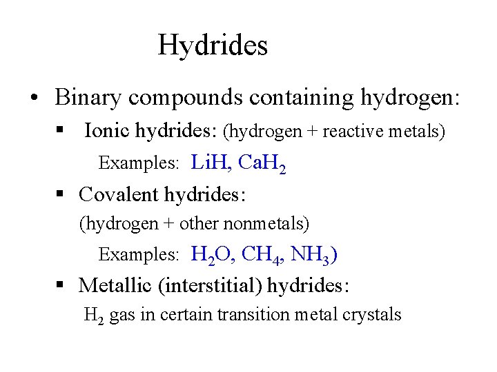Hydrides • Binary compounds containing hydrogen: § Ionic hydrides: (hydrogen + reactive metals) Examples: