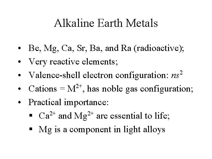 Alkaline Earth Metals • • • Be, Mg, Ca, Sr, Ba, and Ra (radioactive);