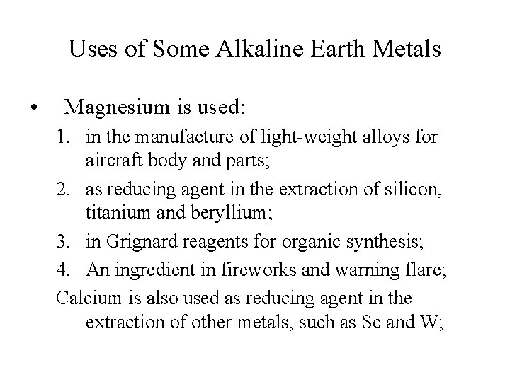 Uses of Some Alkaline Earth Metals • Magnesium is used: 1. in the manufacture