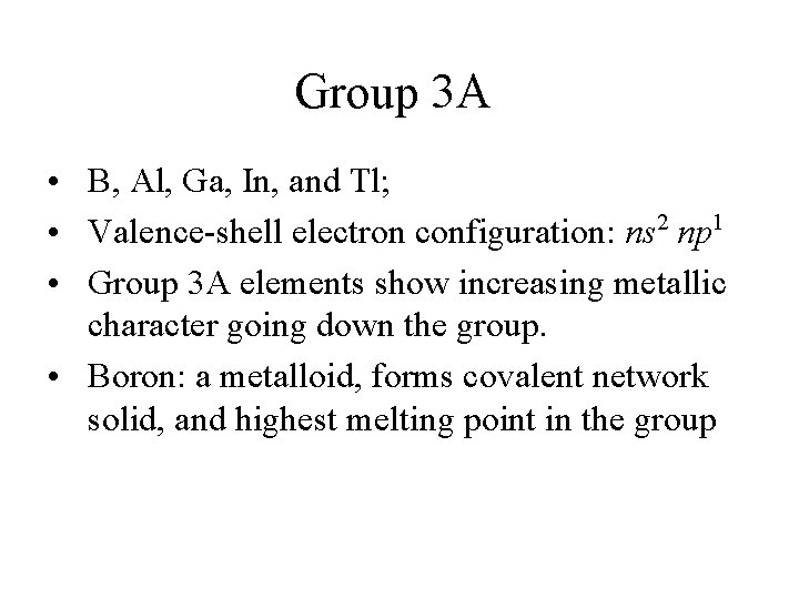 Group 3 A • B, Al, Ga, In, and Tl; • Valence-shell electron configuration: