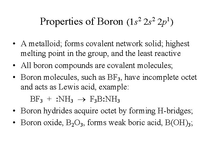 Properties of Boron (1 s 2 2 p 1) • A metalloid; forms covalent