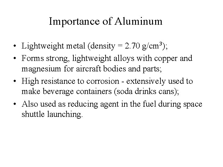 Importance of Aluminum • Lightweight metal (density = 2. 70 g/cm 3); • Forms