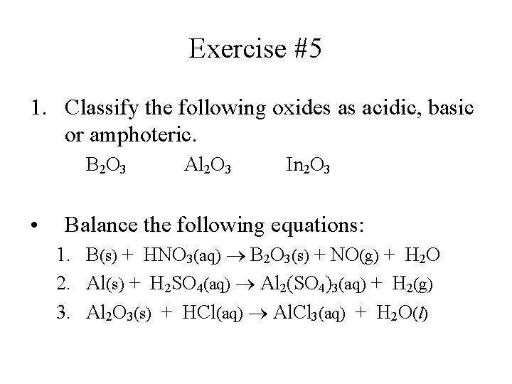 Exercise #5 1. Classify the following oxides as acidic, basic or amphoteric. B 2