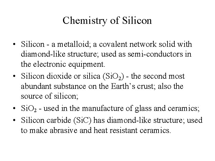 Chemistry of Silicon • Silicon - a metalloid; a covalent network solid with diamond-like