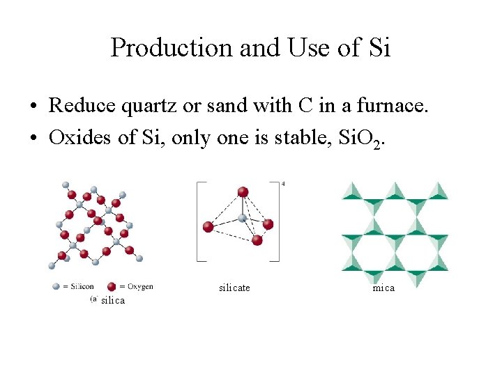 Production and Use of Si • Reduce quartz or sand with C in a