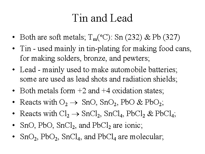 Tin and Lead • Both are soft metals; Tm(o. C): Sn (232) & Pb