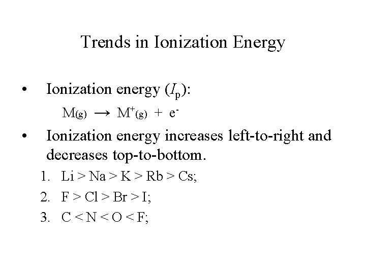 Trends in Ionization Energy • • Ionization energy (Ip): M(g) → M+(g) + e.