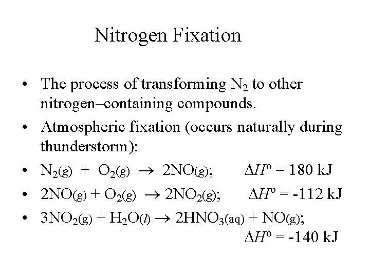 Nitrogen Fixation • The process of transforming N 2 to other nitrogen–containing compounds. •
