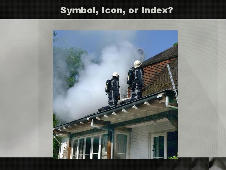 Symbol, Icon, or Index? 