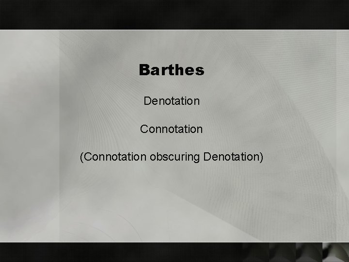 Barthes Denotation Connotation (Connotation obscuring Denotation) 