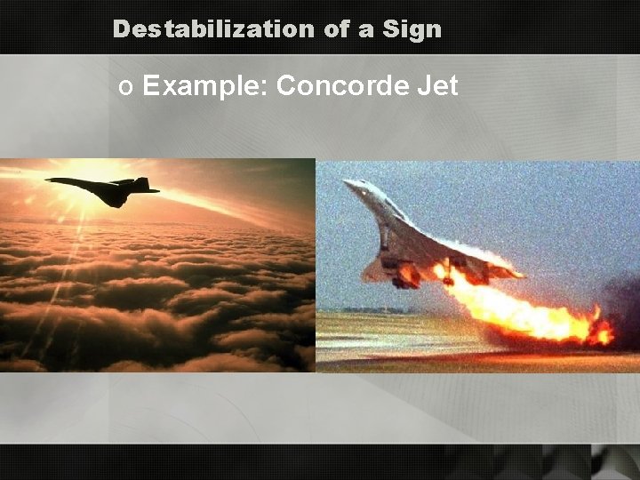 Destabilization of a Sign o Example: Concorde Jet 