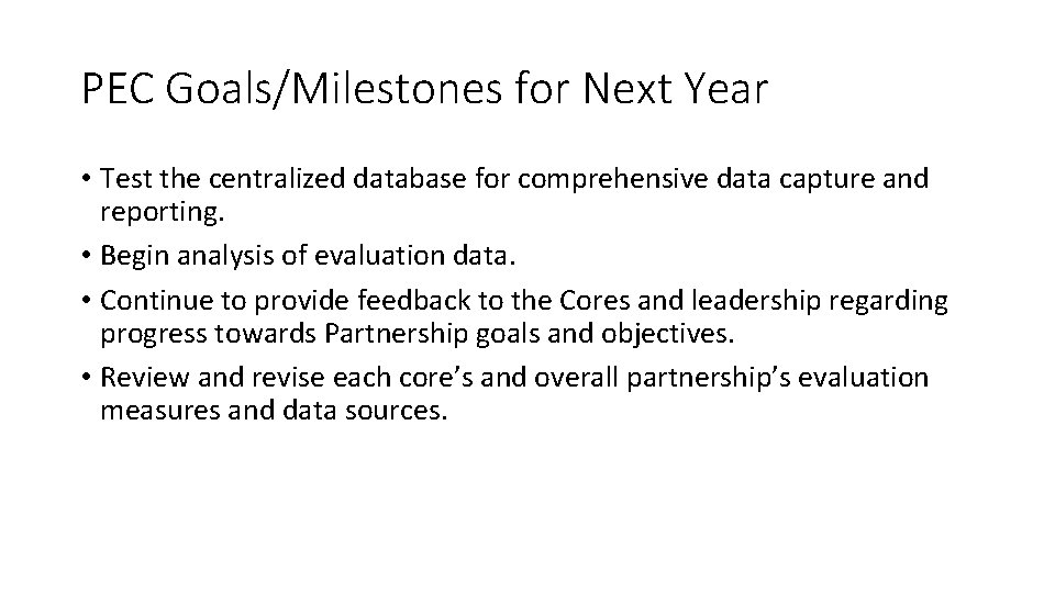PEC Goals/Milestones for Next Year • Test the centralized database for comprehensive data capture