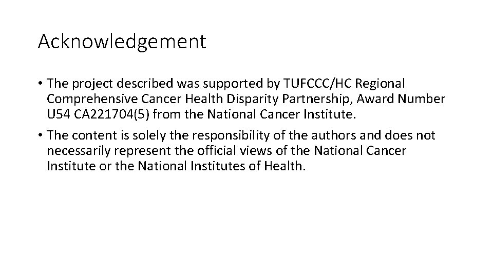 Acknowledgement • The project described was supported by TUFCCC/HC Regional Comprehensive Cancer Health Disparity
