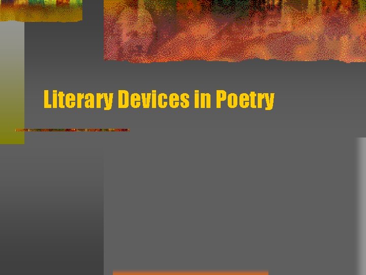 Literary Devices in Poetry Literary Devices in Poetry