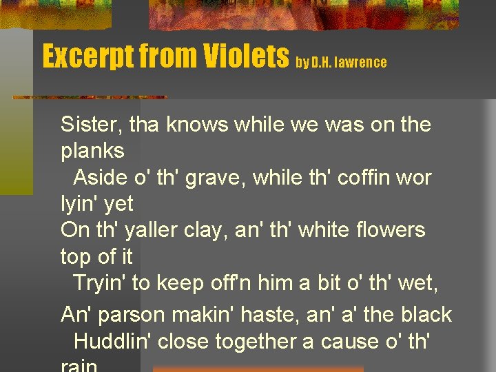 Excerpt from Violets by D. H. lawrence Sister, tha knows while we was on Excerpt from Violets by D. H. lawrence Sister, tha knows while we was on