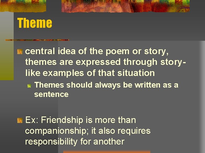 Theme central idea of the poem or story, themes are expressed through storylike examples Theme central idea of the poem or story, themes are expressed through storylike examples