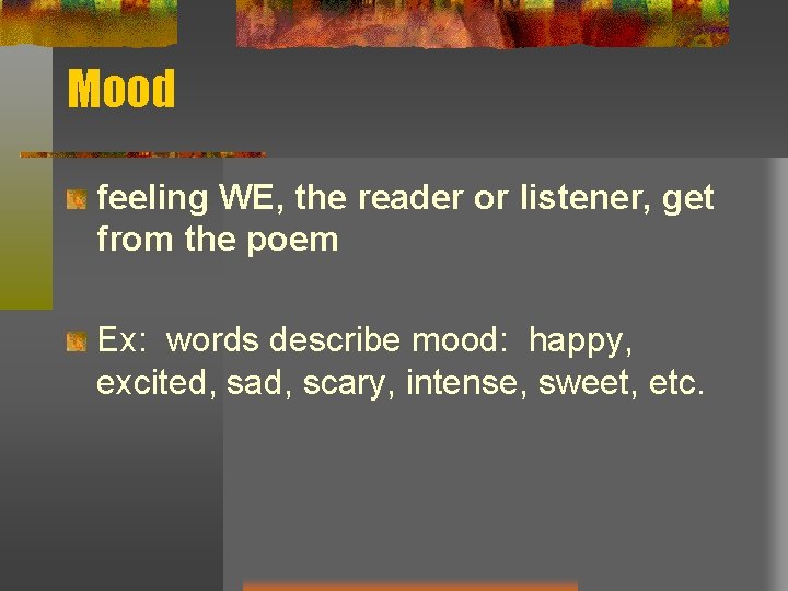 Mood feeling WE, the reader or listener, get from the poem Ex: words describe Mood feeling WE, the reader or listener, get from the poem Ex: words describe