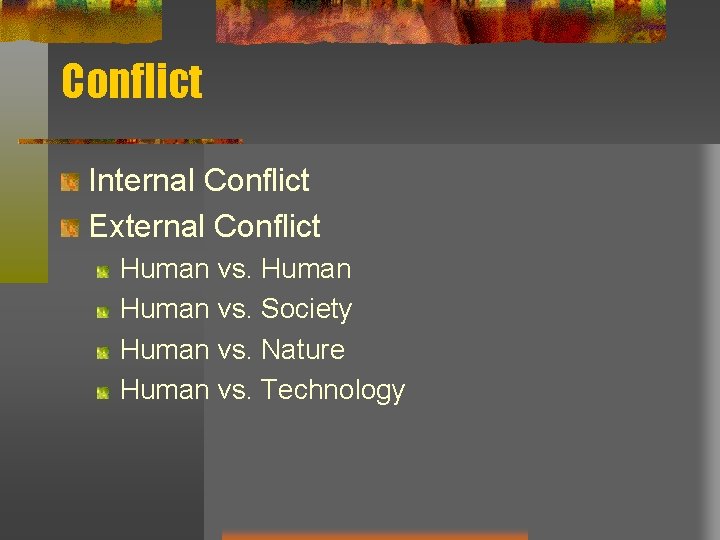 Conflict Internal Conflict External Conflict Human vs. Society Human vs. Nature Human vs. Technology Conflict Internal Conflict External Conflict Human vs. Society Human vs. Nature Human vs. Technology