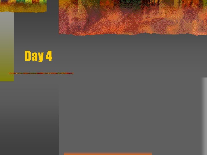 Day 4 Day 4