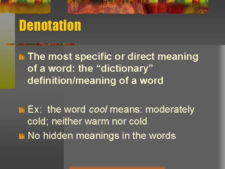 Denotation The most specific or direct meaning of a word: the “dictionary” definition/meaning of Denotation The most specific or direct meaning of a word: the “dictionary” definition/meaning of