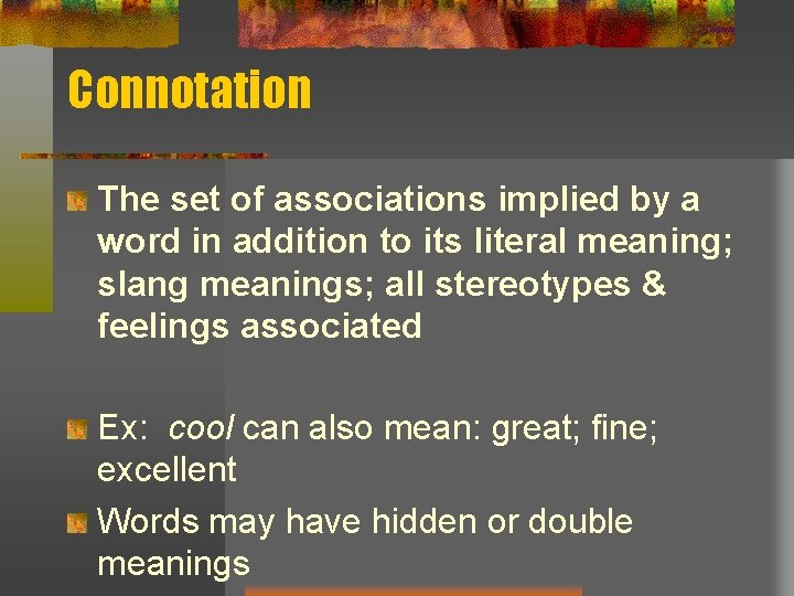 Connotation The set of associations implied by a word in addition to its literal Connotation The set of associations implied by a word in addition to its literal