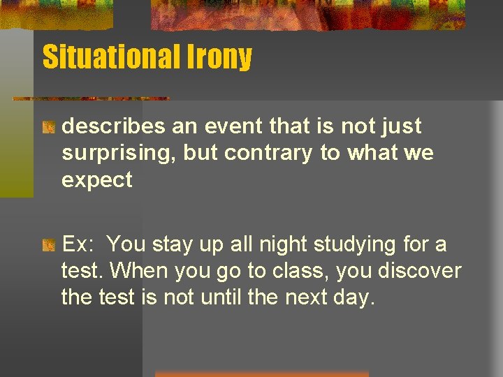 Situational Irony describes an event that is not just surprising, but contrary to what Situational Irony describes an event that is not just surprising, but contrary to what