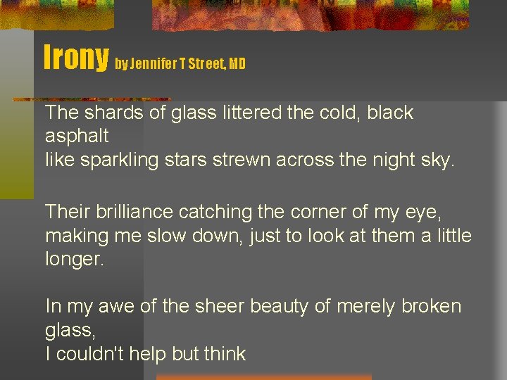 Irony by Jennifer T Street, MD The shards of glass littered the cold, black Irony by Jennifer T Street, MD The shards of glass littered the cold, black