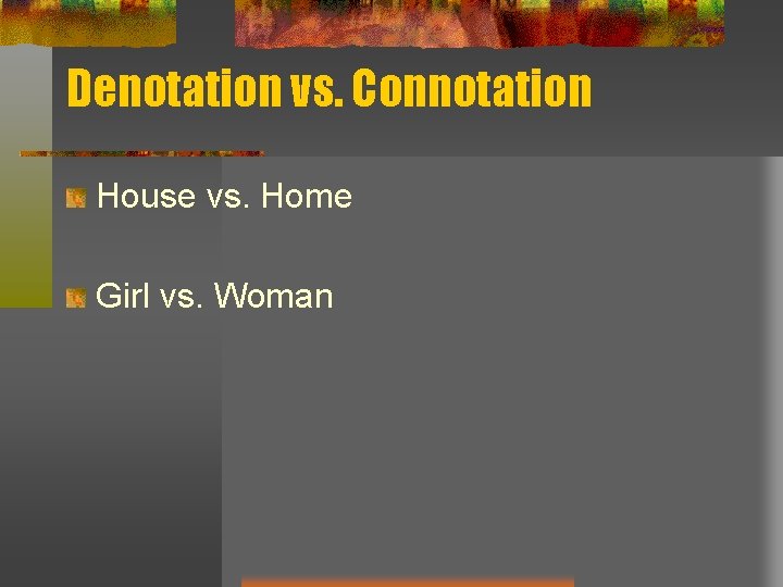 Denotation vs. Connotation House vs. Home Girl vs. Woman Denotation vs. Connotation House vs. Home Girl vs. Woman