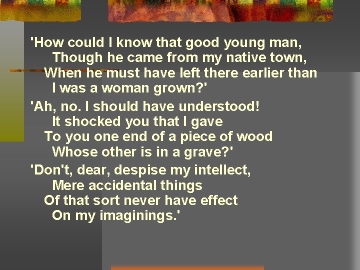 'How could I know that good young man, Though he came from my native 'How could I know that good young man, Though he came from my native