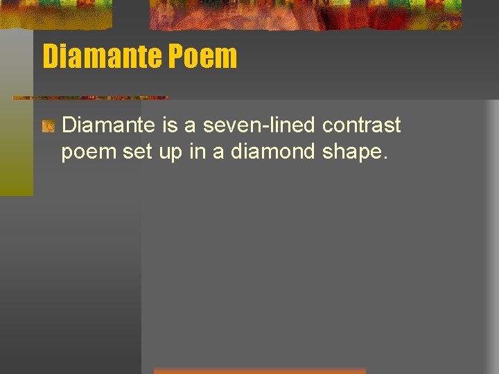Diamante Poem Diamante is a seven-lined contrast poem set up in a diamond shape. Diamante Poem Diamante is a seven-lined contrast poem set up in a diamond shape.