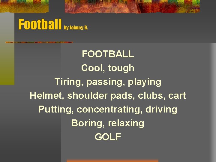 Football by Johnny B. FOOTBALL Cool, tough Tiring, passing, playing Helmet, shoulder pads, clubs, Football by Johnny B. FOOTBALL Cool, tough Tiring, passing, playing Helmet, shoulder pads, clubs,