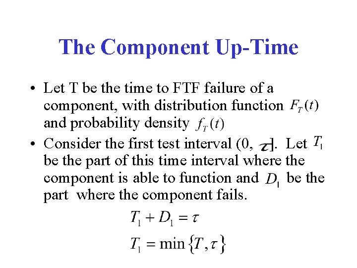 The Component Up-Time • Let T be the time to FTF failure of a