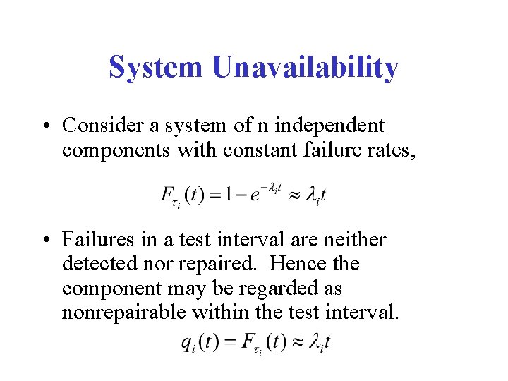 System Unavailability • Consider a system of n independent components with constant failure rates,