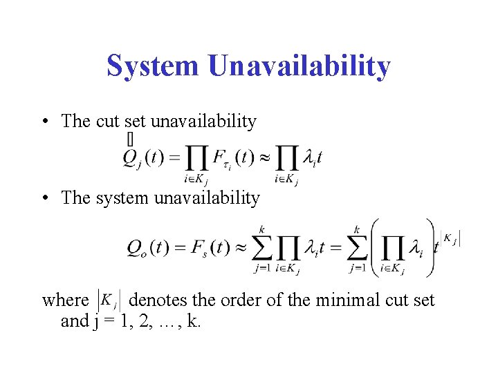 System Unavailability • The cut set unavailability • The system unavailability where denotes the