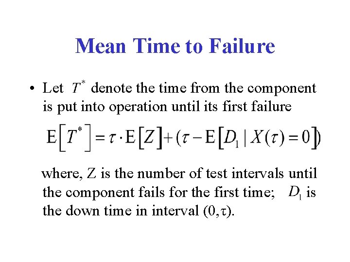 Mean Time to Failure • Let denote the time from the component is put