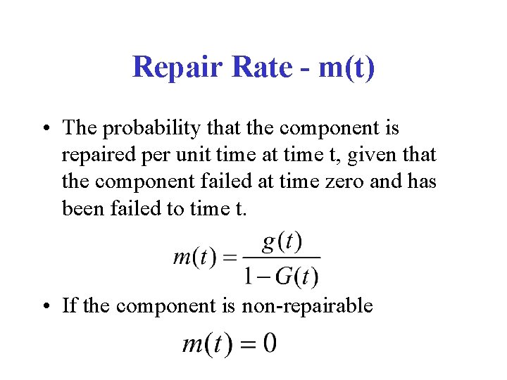 Repair Rate - m(t) • The probability that the component is repaired per unit