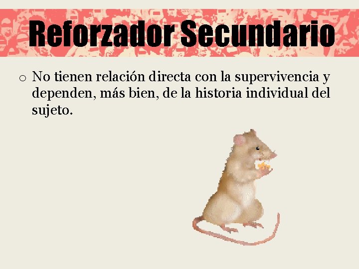 Reforzador Secundario o No tienen relación directa con la supervivencia y dependen, más bien,