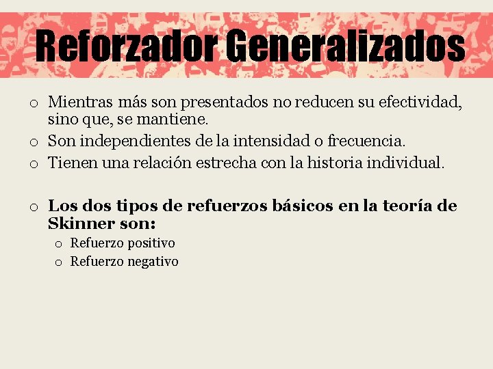 Reforzador Generalizados o Mientras más son presentados no reducen su efectividad, sino que, se