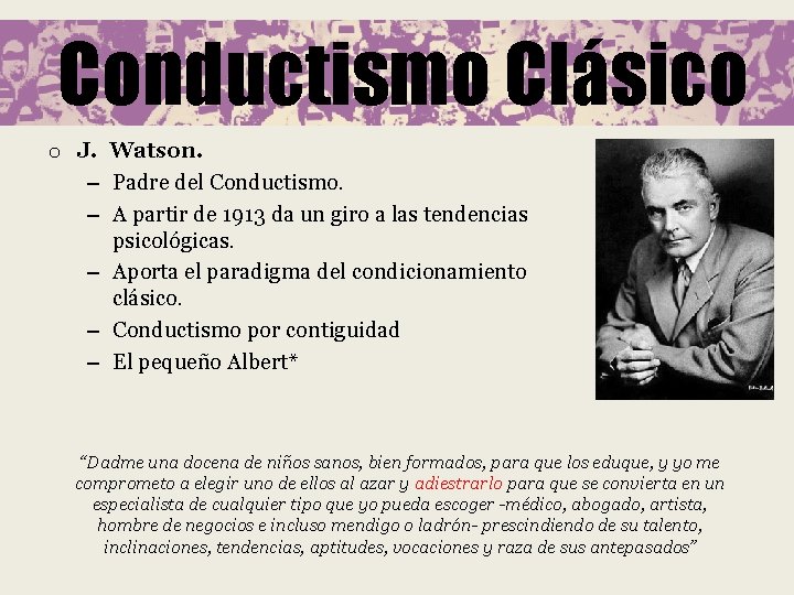 Conductismo Clásico o J. Watson. – Padre del Conductismo. – A partir de 1913