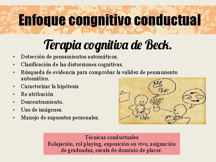 Enfoque congnitivo conductual • • Detección de pensamientos automáticos. Clasificación de las distorsiones cognitivas.